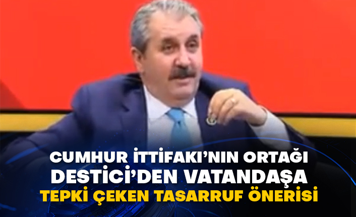 Cumhur İttifakı’nın ortağı Destici’den vatandaşa tepki çeken tasarruf önerisi