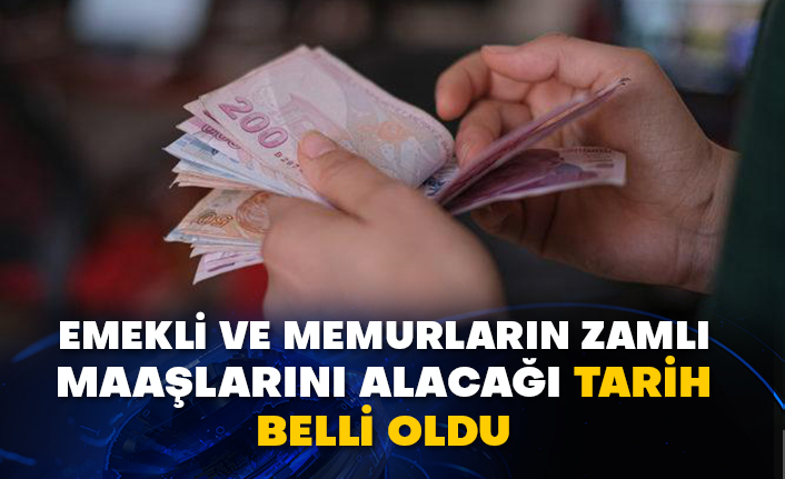 Emekli ve memurların zamlı maaşlarını alacağı tarih belli oldu