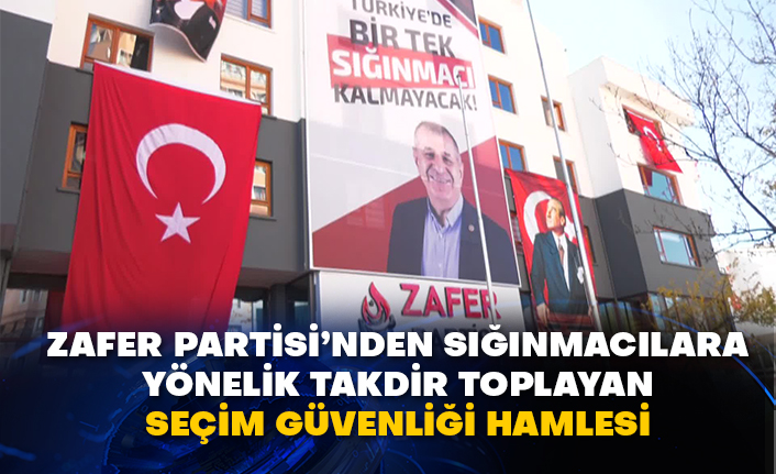 Zafer Partisi’nden sığınmacılara yönelik takdir toplayan seçim güvenliği hamlesi