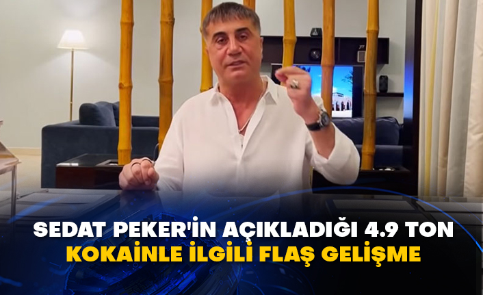 Sedat Peker'in açıkladığı 4.9 ton kokainle ilgili flaş gelişme