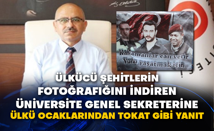 Ülkücü şehitlerin fotoğrafını indiren üniversite genel sekreterine Ülkü Ocaklarından tokat gibi yanıt