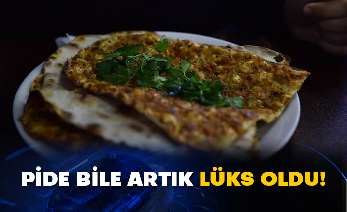 Pide bile artık lüks oldu!