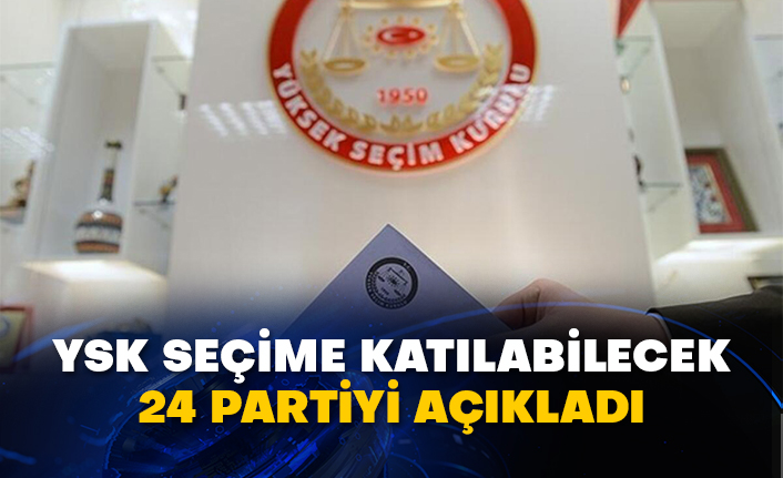 YSK seçime katılabilecek 24 partiyi açıkladı