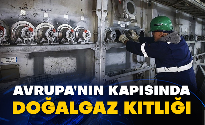 Avrupa'nın kapısında doğalgaz kıtlığı