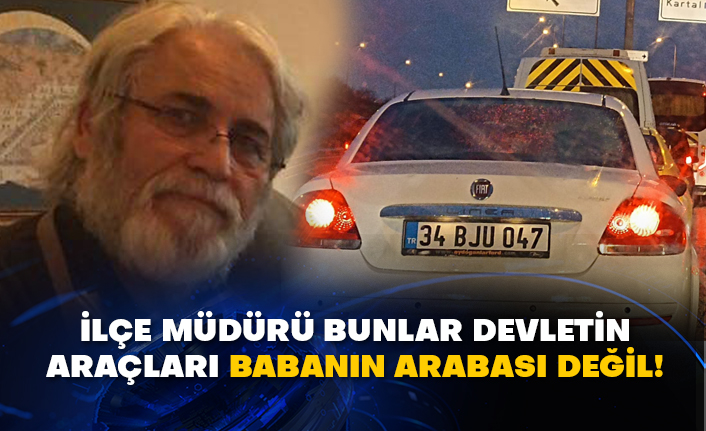 İlçe müdürü bunlar devletin araçları babanın arabası değil!