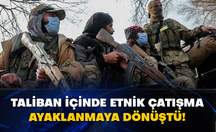 Taliban içinde etnik çatışma ayaklanmaya dönüştü!