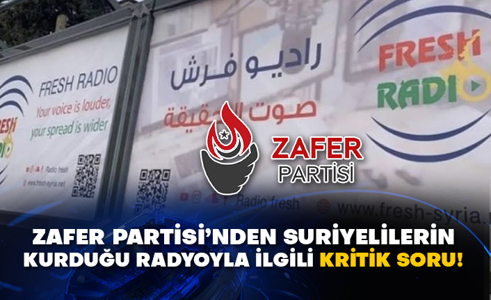 Zafer Partisi’nden Suriyelilerin kurduğu radyoyla ilgili kritik soru!