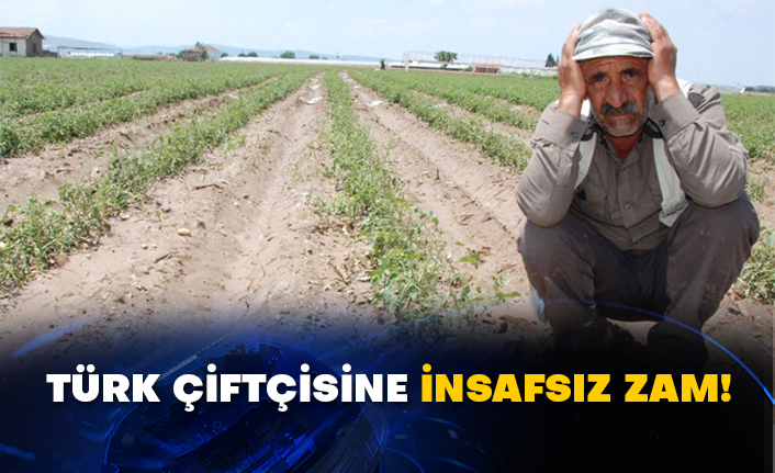 Türk çiftçisine insafsız zam!