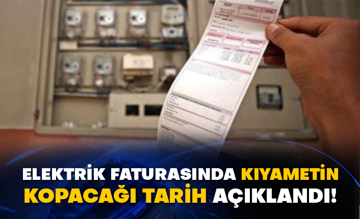 Elektrik faturasında kıyametin kopacağı tarih açıklandı!