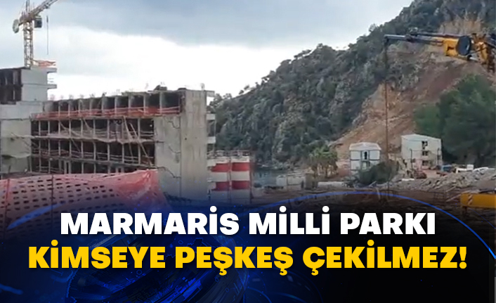 Marmaris Milli Parkı kimseye peşkeş çekilmez!