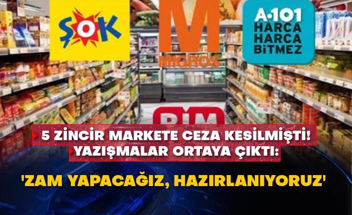 5 zincir markete ceza kesilmişti! Yazışmalar ortaya çıktı: 'Zam yapacağız, hazırlanıyoruz'