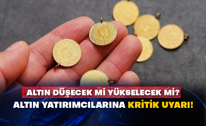 Altın düşecek mi yükselecek mi? Altın yatırımcılarına kritik uyarı!