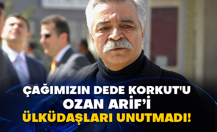 Çağımızın Dede Korkut'u Ozan Arif’i Ülküdaşları unutmadı!