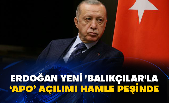Erdoğan yeni 'Balıkçılar'la ‘Apo’ açılımı hamle peşinde