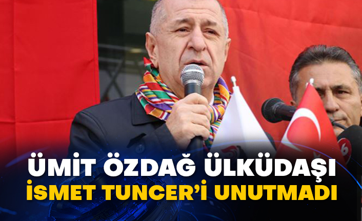 Zafer Partisi Lideri Ümit Özdağ Ülküdaşı İsmet Tuncer’i unutmadı