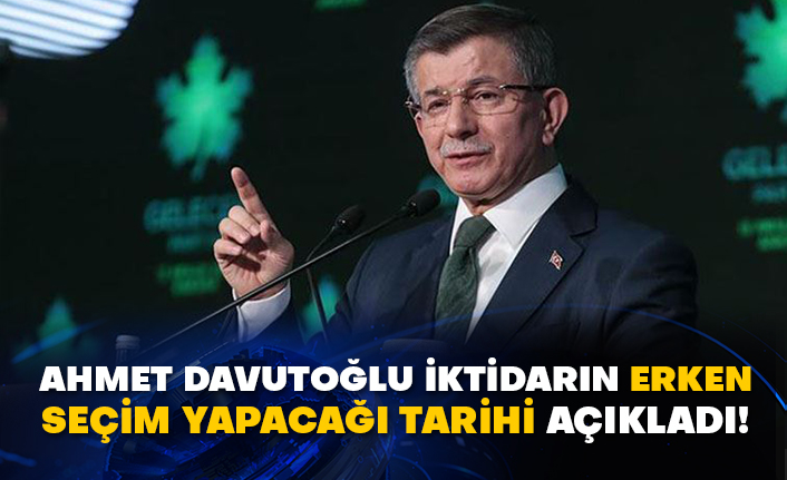 Ahmet Davutoğlu iktidarın erken seçim yapacağı tarihi açıkladı!