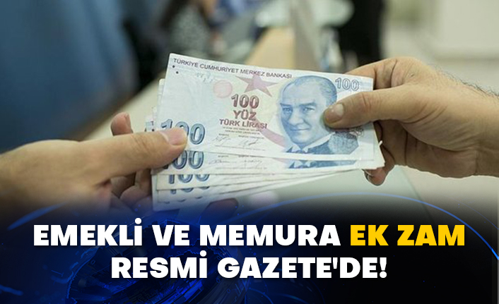 Emekli ve memura ek zam Resmi Gazete'de!