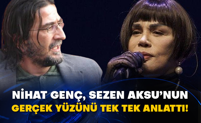 Nihat Genç, Sezen Aksu’nun gerçek yüzünü tek tek anlattı!
