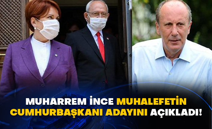Muharrem İnce muhalefetin Cumhurbaşkanı adayını açıkladı!