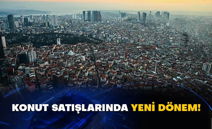 Konut satışlarında yeni dönem!