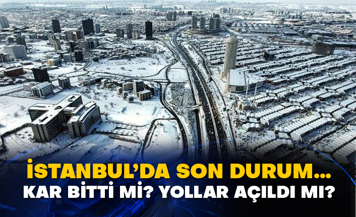 İstanbul’da son durum… Kar bitti mi? Yollar açıldı mı?