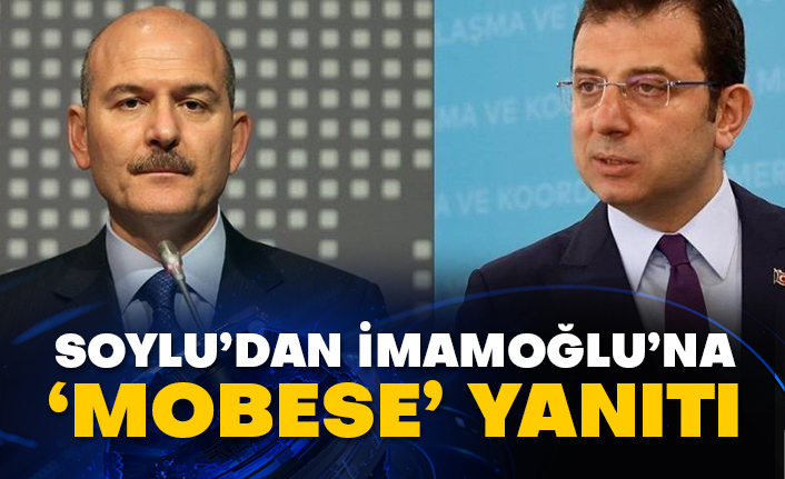 Süleyman Soylu’dan İmamoğlu’na ‘MOBESE’ yanıtı