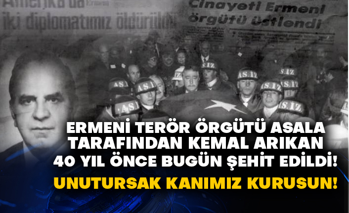 Ermeni terör örgütü Asala tarafından Kemal Arıkan 40 yıl önce bugün şehit edildi!