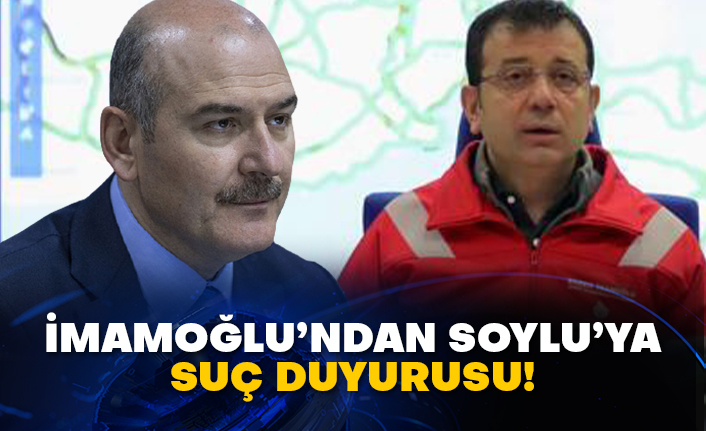 İmamoğlu’ndan Soylu’ya suç duyurusu!