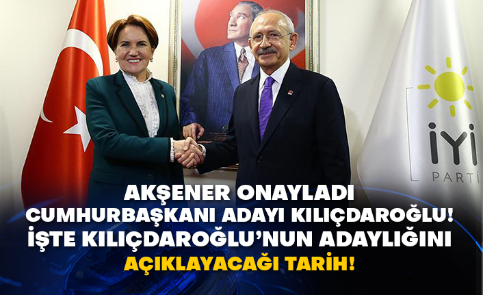 Akşener onayladı Cumhurbaşkanı adayı Kılıçdaroğlu! İşte Kılıçdaroğlu’nun adaylığını açıklayacağı tarih!