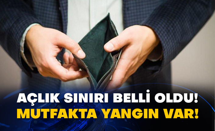 Mutfakta yangın var! Açlık sınırı belli oldu!