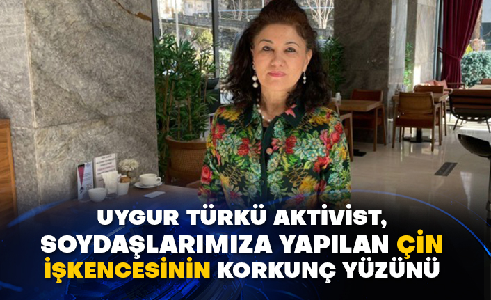 Uygur Türkü aktivist, soydaşlarımıza yapılan Çin işkencesinin korkunç yüzünü anlattı!