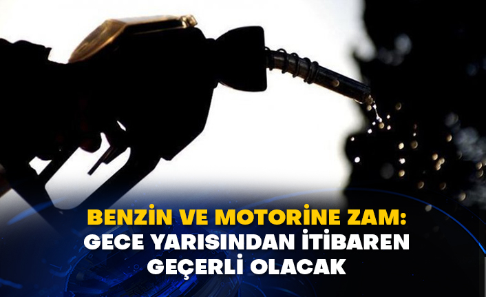 Benzin ve motorine zam: Gece yarısından itibaren geçerli olacak