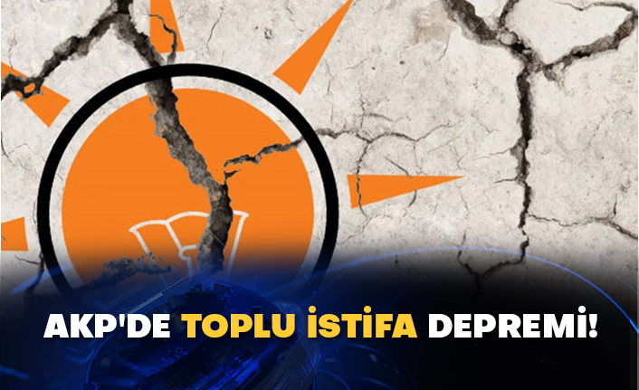 AKP'de toplu istifa depremi!
