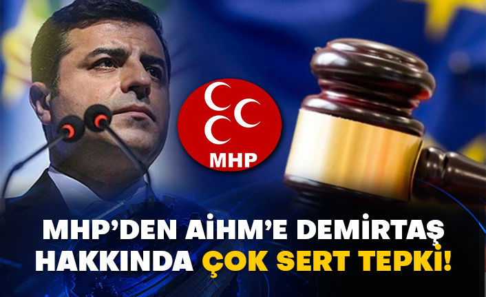 MHP’den AİHM’e Demirtaş hakkında çok sert tepki!