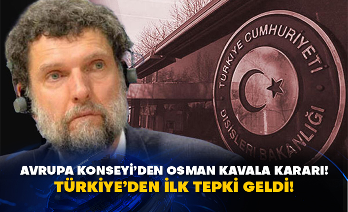 Avrupa Konseyi’den Osman Kavala kararı! Türkiye’den ilk tepki geldi!