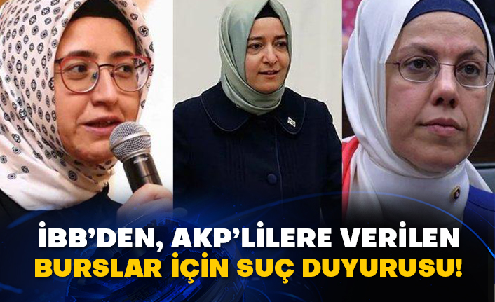 İBB’den, AKP’lilere verilen burslar için suç duyurusu!