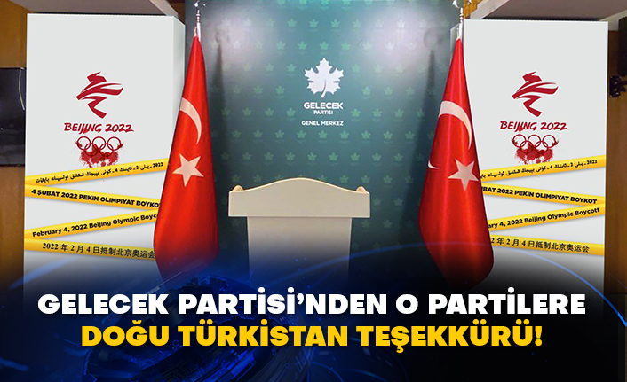Gelecek Partisi’nden o partilere Doğu Türkistan teşekkürü!