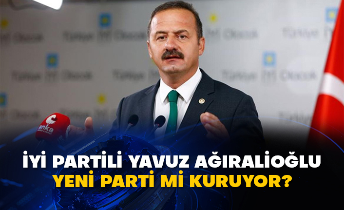 İyi Partili Yavuz Ağıralioğlu yeni parti mi kuruyor?