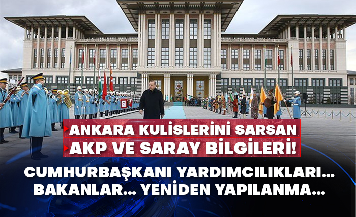 Ankara kulislerini sarsan AKP ve Saray bilgileri!  Cumhurbaşkanı Yardımcılıkları… Bakanlar… Yeniden yapılanma…