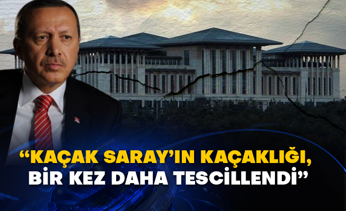 “Kaçak Saray’ın kaçaklığı, bir kez daha tescillendi”