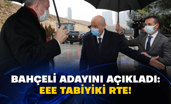 Bahçeli’nin adayını açıkladı: Eee tabiyiki RTE!