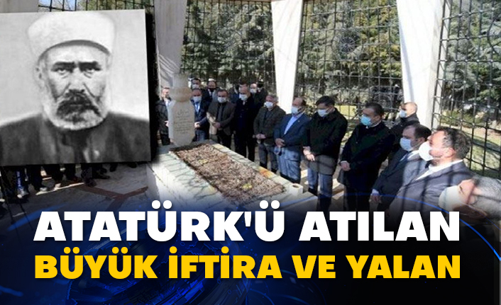 Atatürk'ü atılan büyük iftira ve yalan