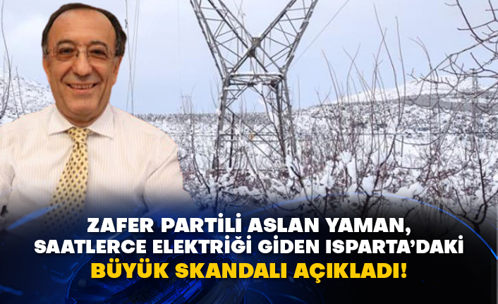 Zafer Partili Aslan Yaman, saatlerce elektriği giden Isparta’daki büyük skandalı açıkladı!