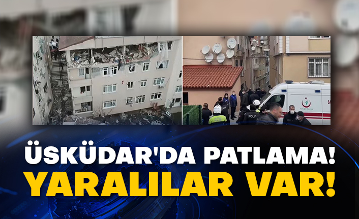 Üsküdar'da patlama! Yaralılar var!