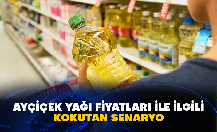 Ayçiçek yağı fiyatları ile ilgili kokutan senaryo
