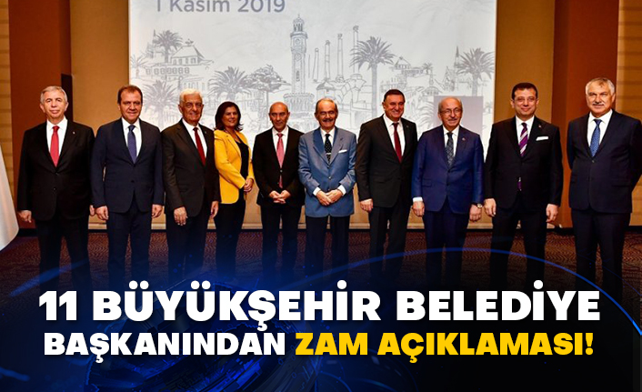 11 Büyükşehir Belediye Başkanından zam açıklaması!