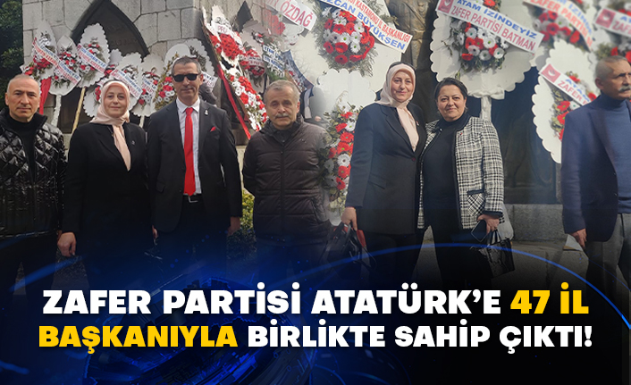 Zafer Partisi Atatürk’e 47 il başkanıyla birlikte sahip çıktı!