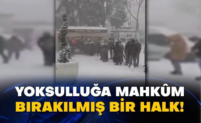 Yoksulluğa mahkûm bırakılmış bir halk!