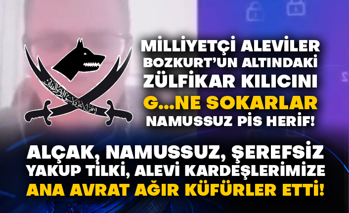 Yakup Tilki, Alevi kardeşlerimize ana avrat ağır küfürler etti!