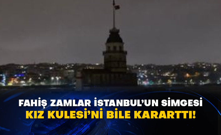 Fahiş zamlar İstanbul’un simgesi Kız Kulesi’ni bile kararttı!